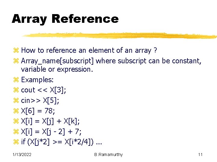 Array Reference z How to reference an element of an array ? z Array_name[subscript]