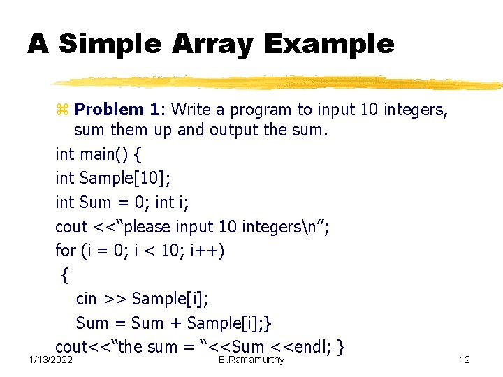 A Simple Array Example z Problem 1: Write a program to input 10 integers,