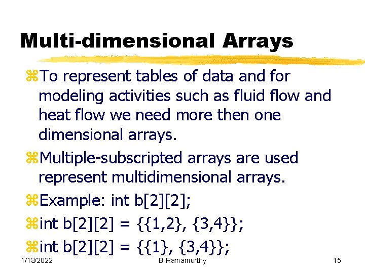 Multi-dimensional Arrays z. To represent tables of data and for modeling activities such as