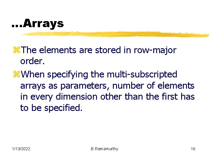 …Arrays z. The elements are stored in row-major order. z. When specifying the multi-subscripted