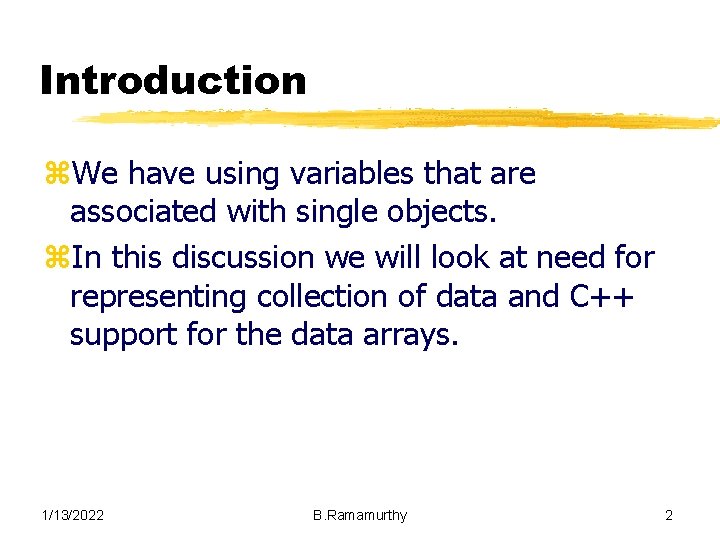 Introduction z. We have using variables that are associated with single objects. z. In
