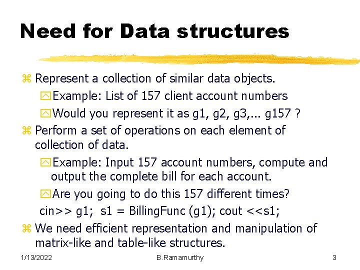 Need for Data structures z Represent a collection of similar data objects. y. Example: