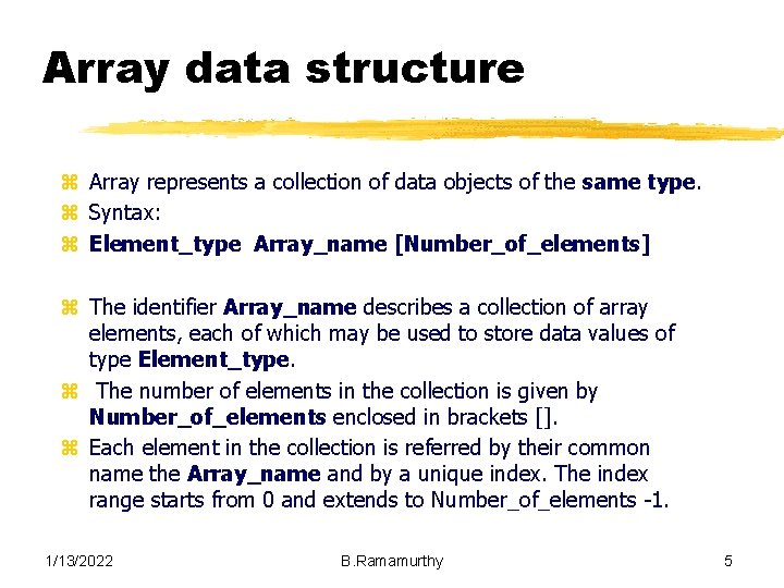 Array data structure z Array represents a collection of data objects of the same