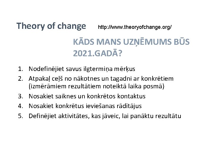 Theory of change http: //www. theoryofchange. org/ KĀDS MANS UZŅĒMUMS BŪS 2021. GADĀ? 1.