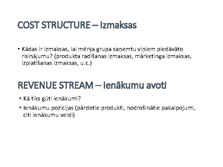 COST STRUCTURE – Izmaksas • Kādas ir izmaksas, lai mērķa grupa saņemtu viņiem piedāvāto