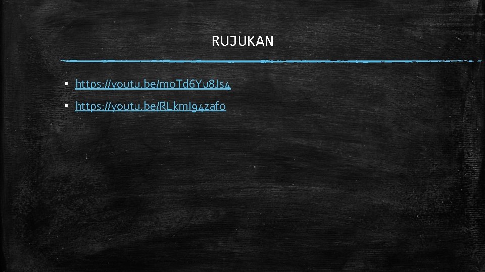 RUJUKAN ▪ https: //youtu. be/mo. Td 6 Yu 8 Js 4 ▪ https: //youtu.