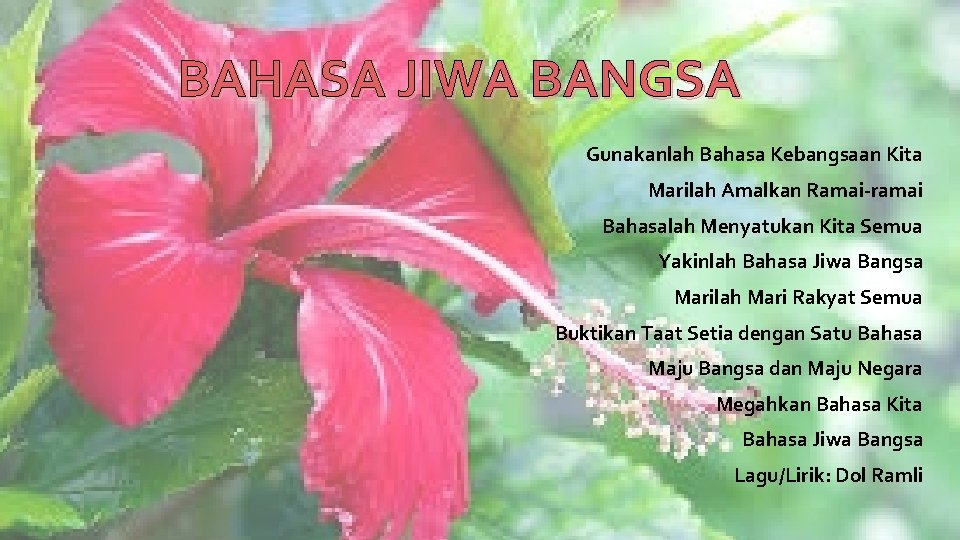 BAHASA JIWA BANGSA Gunakanlah Bahasa Kebangsaan Kita Marilah Amalkan Ramai-ramai Bahasalah Menyatukan Kita Semua