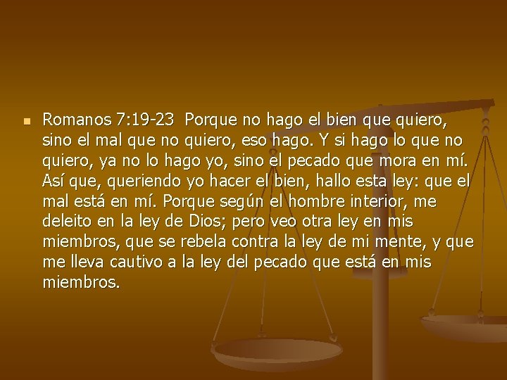 n Romanos 7: 19 -23 Porque no hago el bien que quiero, sino el