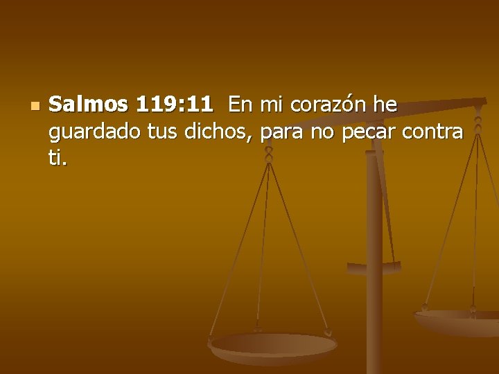 n Salmos 119: 11 En mi corazón he guardado tus dichos, para no pecar