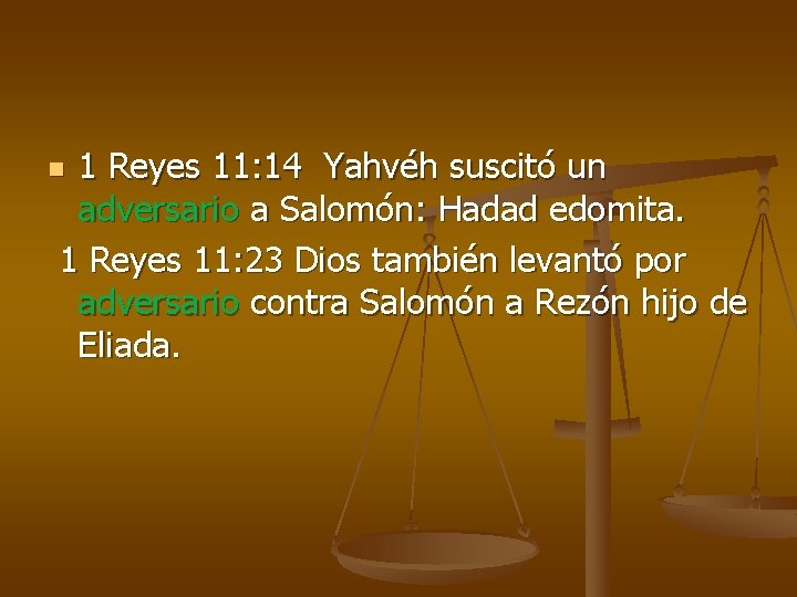 1 Reyes 11: 14 Yahvéh suscitó un adversario a Salomón: Hadad edomita. 1 Reyes