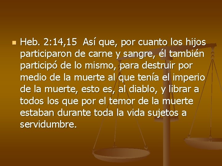 n Heb. 2: 14, 15 Así que, por cuanto los hijos participaron de carne