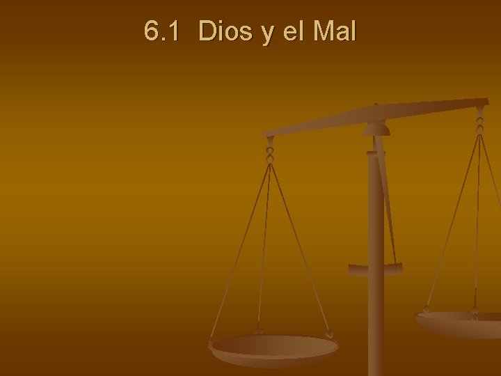 6. 1 Dios y el Mal 