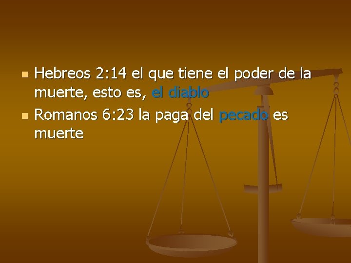 n n Hebreos 2: 14 el que tiene el poder de la muerte, esto