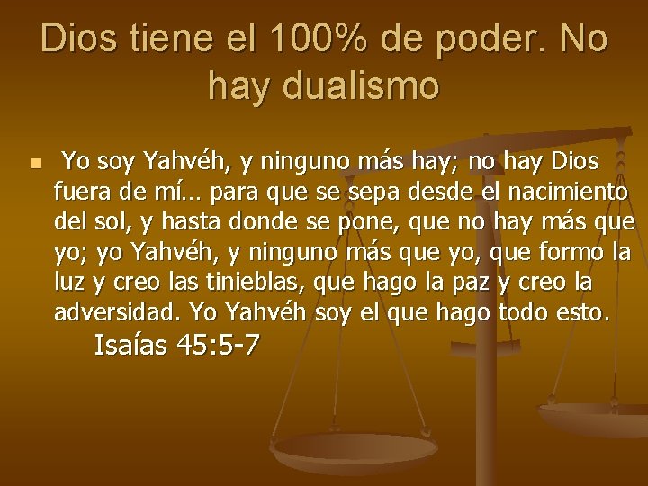 Dios tiene el 100% de poder. No hay dualismo n Yo soy Yahvéh, y