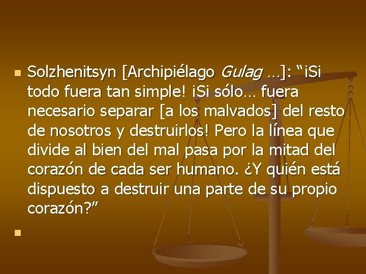 n n Solzhenitsyn [Archipiélago Gulag …]: “¡Si todo fuera tan simple! ¡Si sólo… fuera