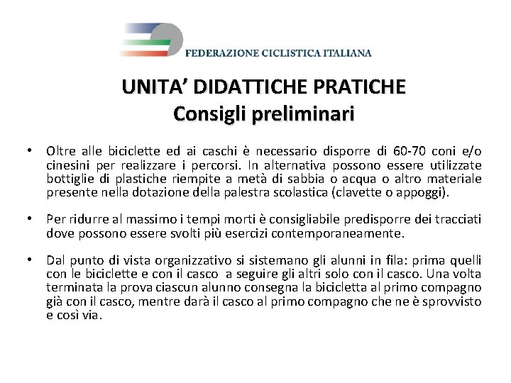 UNITA’ DIDATTICHE PRATICHE Consigli preliminari • Oltre alle biciclette ed ai caschi è necessario