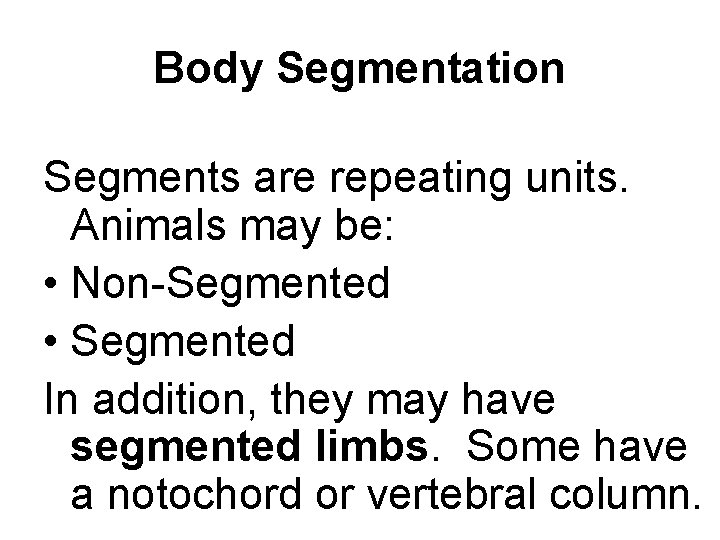 Body Segmentation Segments are repeating units. Animals may be: • Non-Segmented • Segmented In