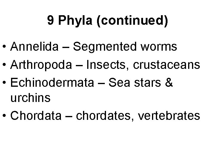 9 Phyla (continued) • Annelida – Segmented worms • Arthropoda – Insects, crustaceans •