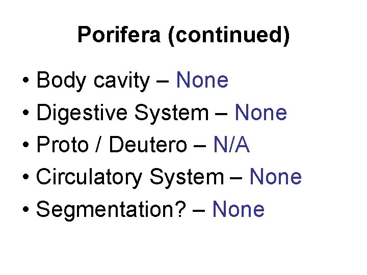 Porifera (continued) • Body cavity – None • Digestive System – None • Proto
