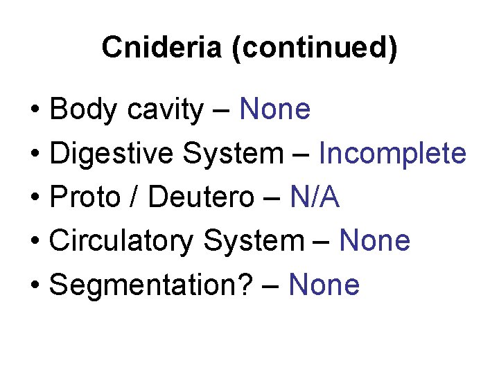 Cnideria (continued) • Body cavity – None • Digestive System – Incomplete • Proto