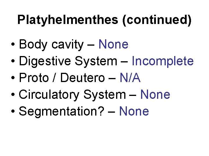 Platyhelmenthes (continued) • Body cavity – None • Digestive System – Incomplete • Proto