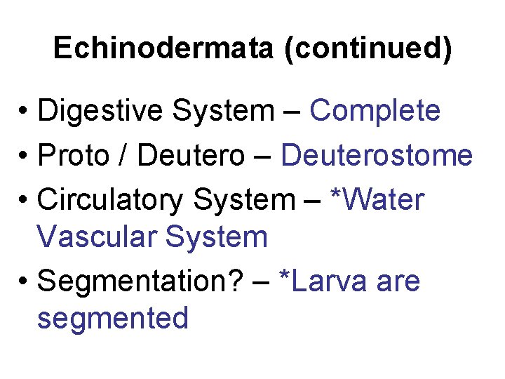 Echinodermata (continued) • Digestive System – Complete • Proto / Deutero – Deuterostome •