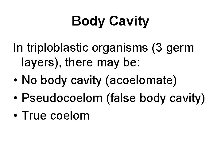 Body Cavity In triploblastic organisms (3 germ layers), there may be: • No body
