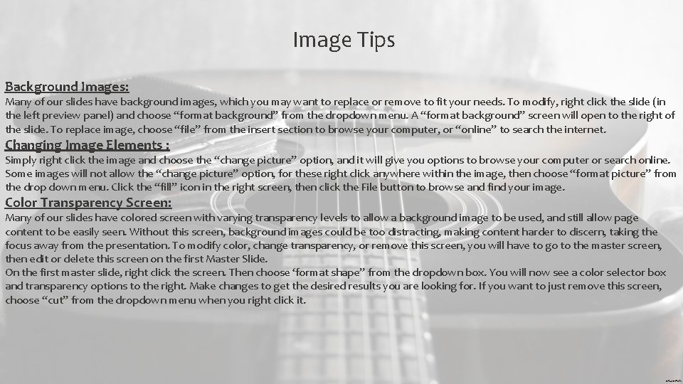 Image Tips Background Images: Many of our slides have background images, which you may