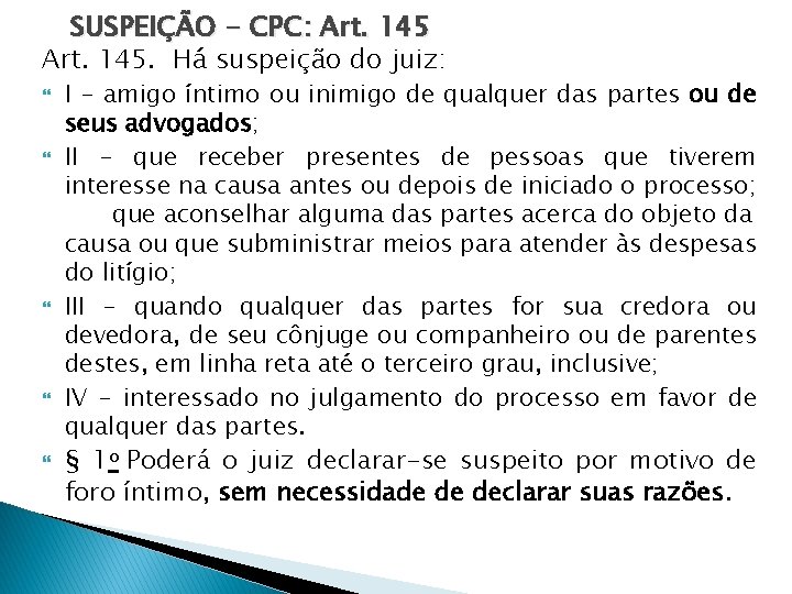 SUSPEIÇÃO - CPC: Art. 145. Há suspeição do juiz: I - amigo íntimo ou