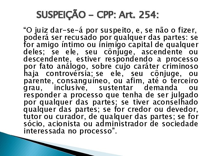 SUSPEIÇÃO - CPP: Art. 254: “O juiz dar-se-á por suspeito, e, se não o