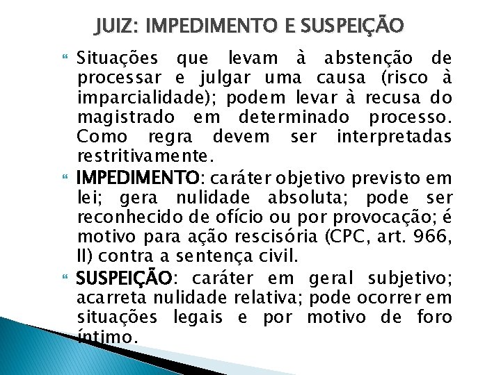 JUIZ: IMPEDIMENTO E SUSPEIÇÃO Situações que levam à abstenção de processar e julgar uma