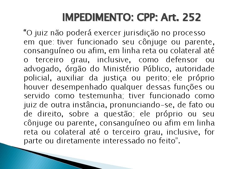 IMPEDIMENTO: CPP: Art. 252 “O juiz não poderá exercer jurisdição no processo em que: