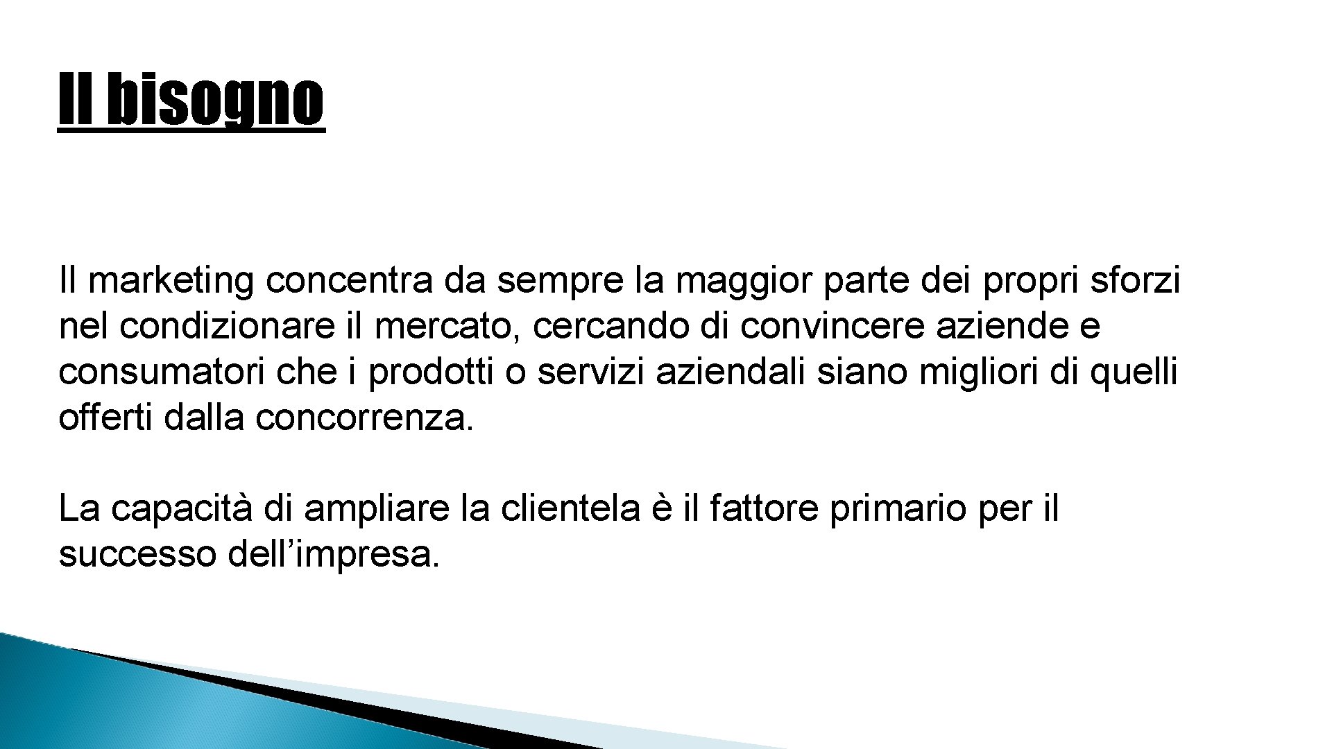 Il bisogno Il marketing concentra da sempre la maggior parte dei propri sforzi nel