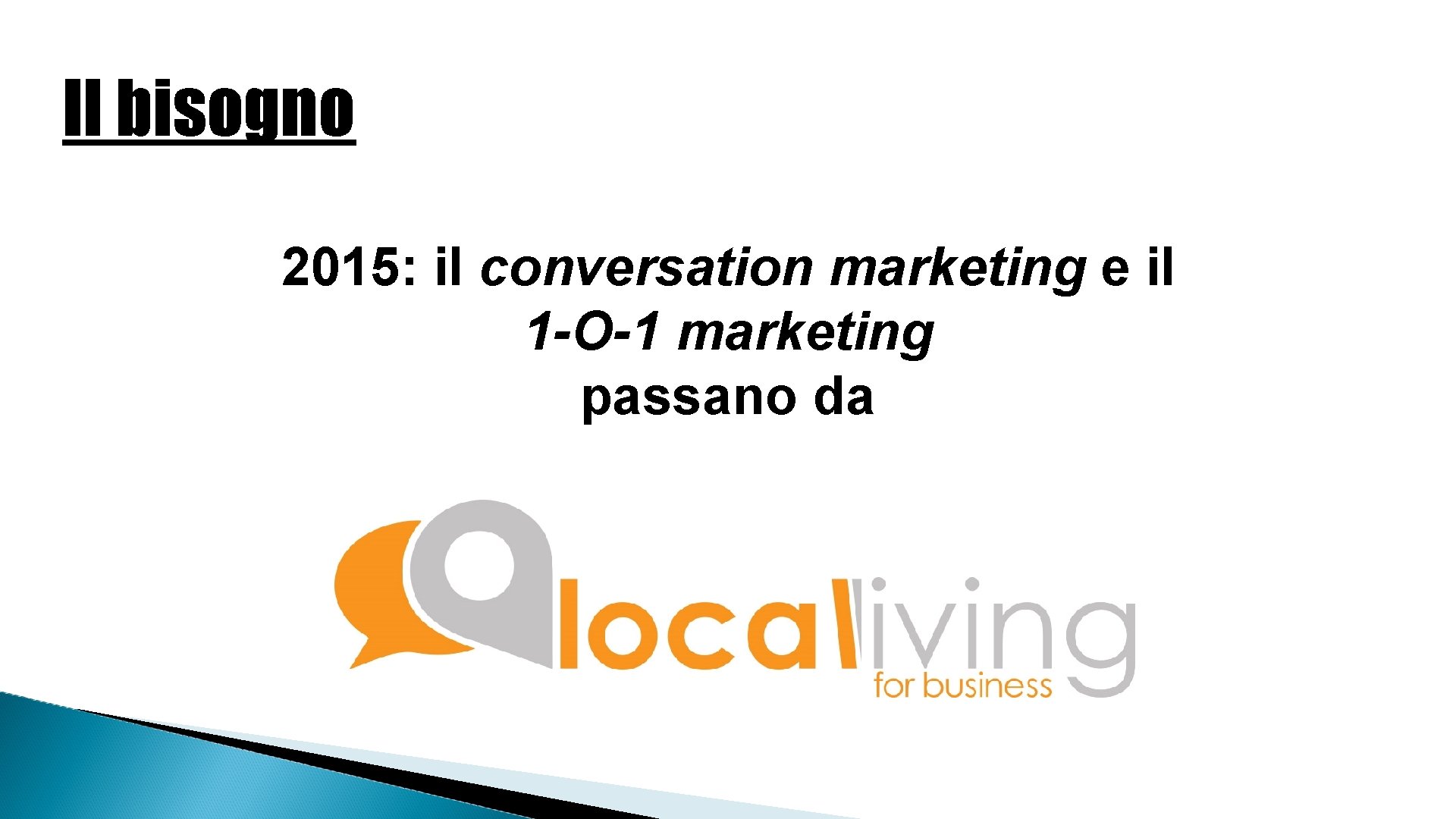 Il bisogno 2015: il conversation marketing e il 1 -O-1 marketing passano da 
