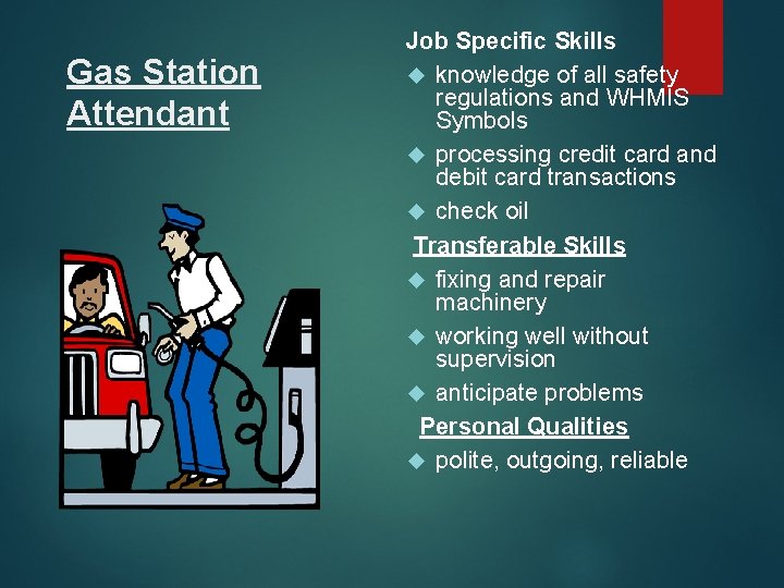 Gas Station Attendant Job Specific Skills knowledge of all safety regulations and WHMIS Symbols