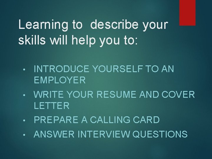 Learning to describe your skills will help you to: • INTRODUCE YOURSELF TO AN
