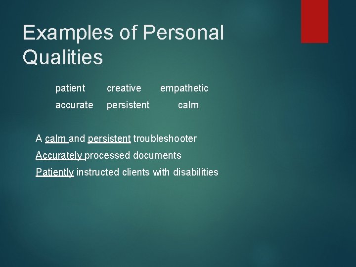 Examples of Personal Qualities patient creative accurate persistent empathetic calm A calm and persistent