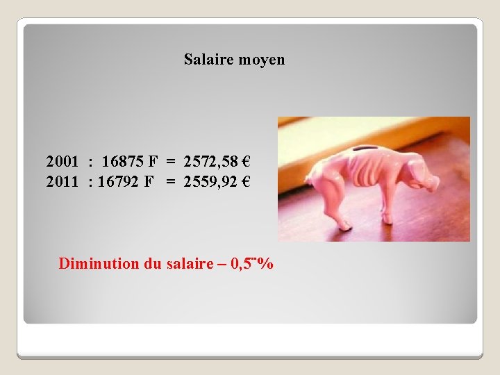 Salaire moyen 2001 : 16875 F = 2572, 58 € 2011 : 16792 F