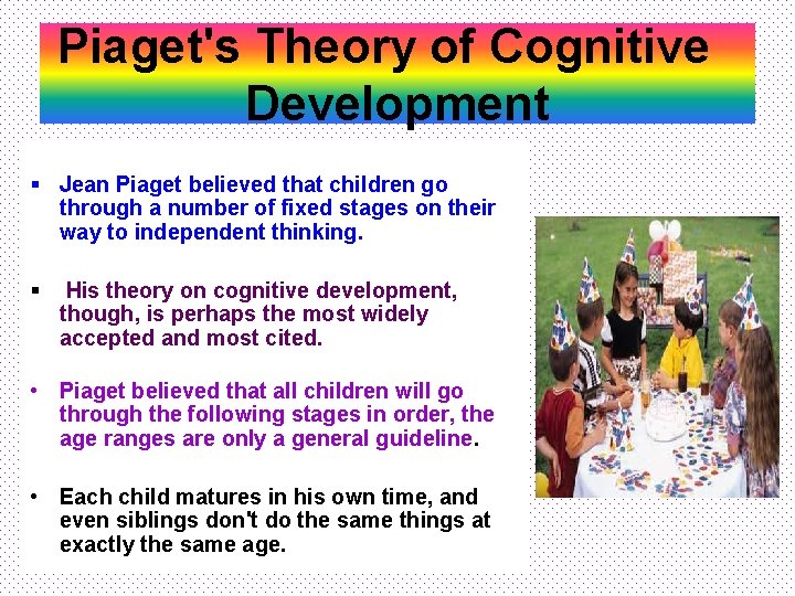 Piaget's Theory of Cognitive Development § Jean Piaget believed that children go through a