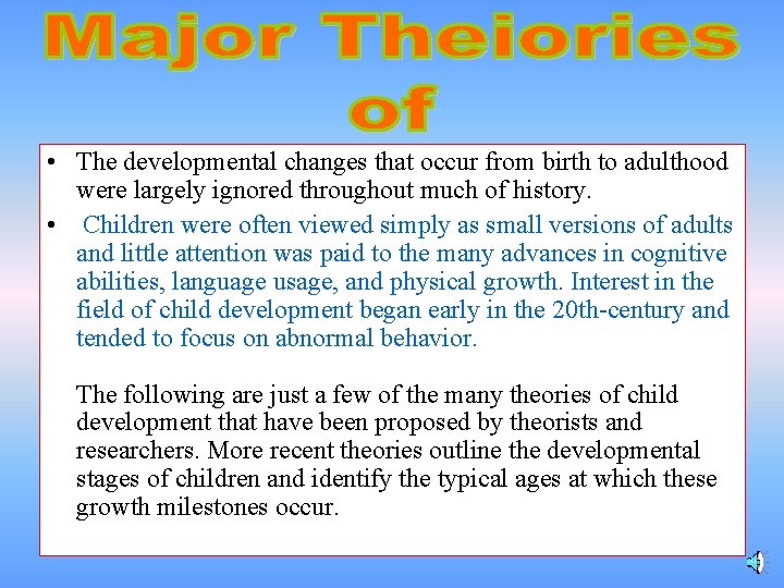  • The developmental changes that occur from birth to adulthood were largely ignored