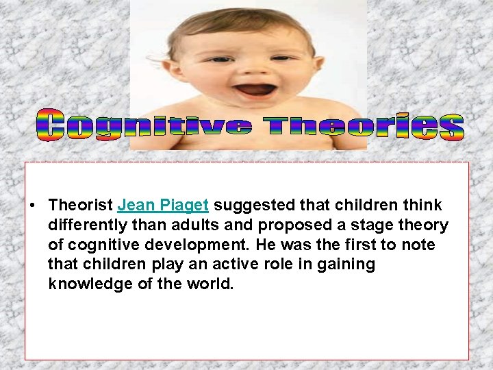  • Theorist Jean Piaget suggested that children think differently than adults and proposed