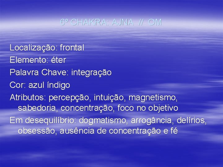 6º CHAKRA: AJNA // OM Localização: frontal Elemento: éter Palavra Chave: integração Cor: azul