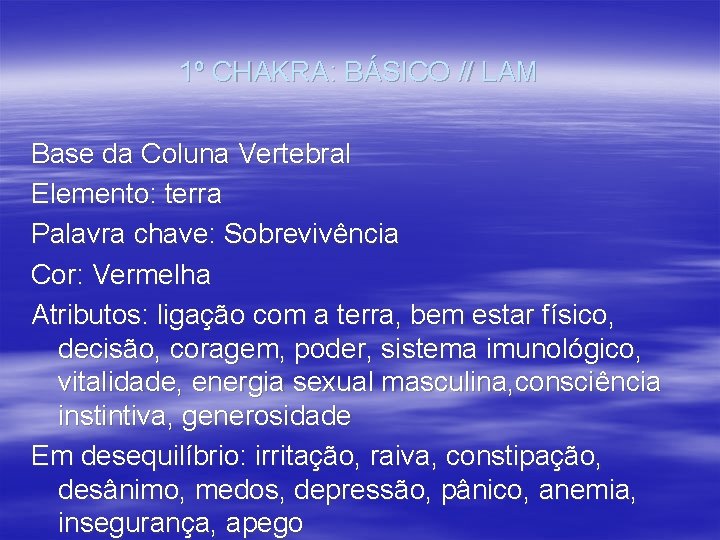 1º CHAKRA: BÁSICO // LAM Base da Coluna Vertebral Elemento: terra Palavra chave: Sobrevivência