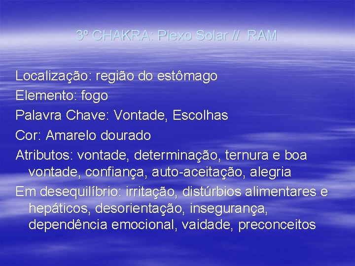 3º CHAKRA: Plexo Solar // RAM Localização: região do estômago Elemento: fogo Palavra Chave: