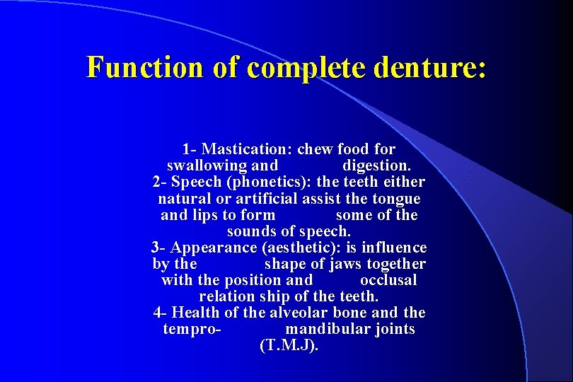 Function of complete denture: 1 - Mastication: chew food for swallowing and digestion. 2