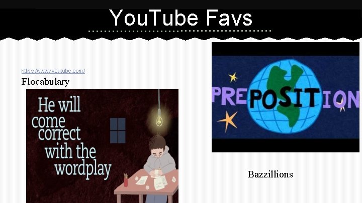 You. Tube Favs https: //www. youtube. com/ Flocabulary Bazzillions 