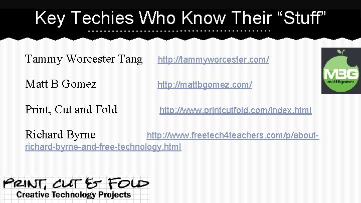 Key Techies Who Know Their “Stuff” Tammy Worcester Tang http: //tammyworcester. com/ Matt B