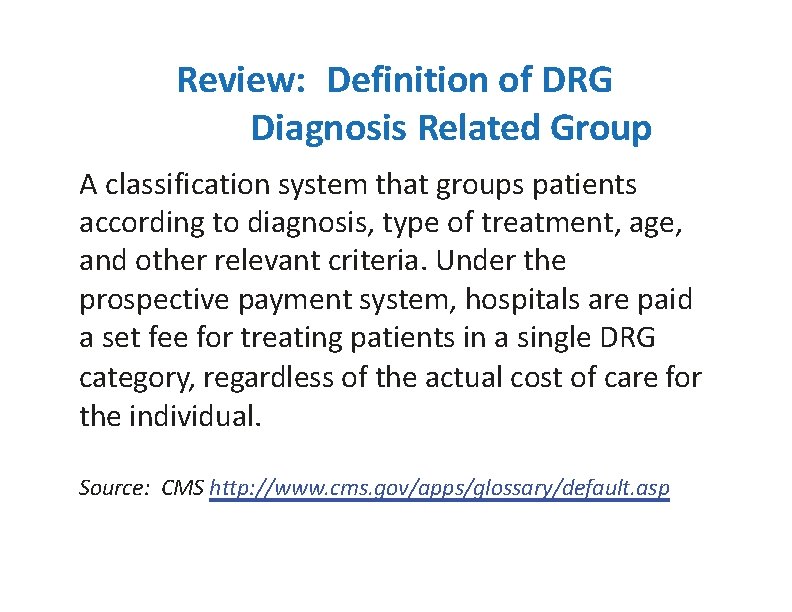 Review: Definition of DRG Diagnosis Related Group A classification system that groups patients according