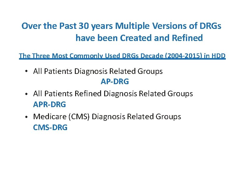 Over the Past 30 years Multiple Versions of DRGs have been Created and Refined