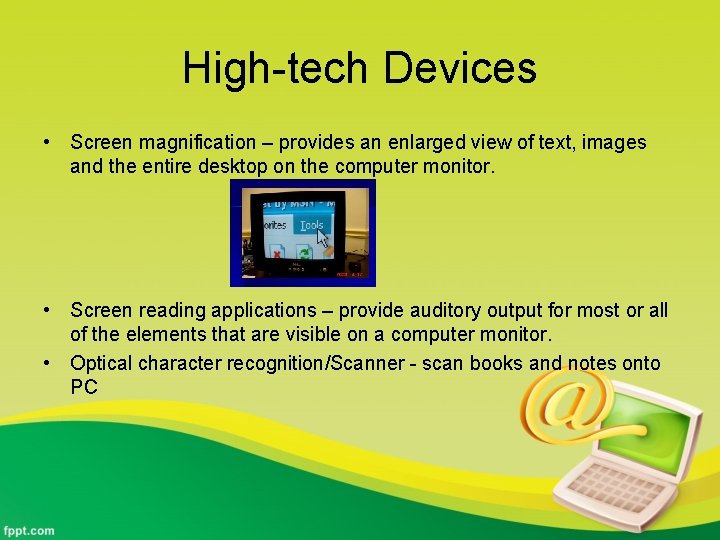 High-tech Devices • Screen magnification – provides an enlarged view of text, images and